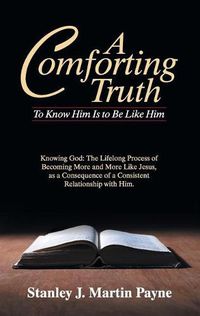 Cover image for A Comforting Truth: To Know Him Is to Be Like Him