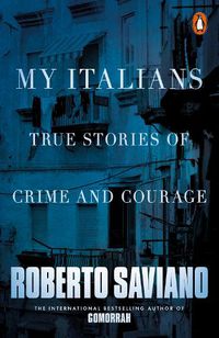 Cover image for My Italians: True Stories of Crime and Courage