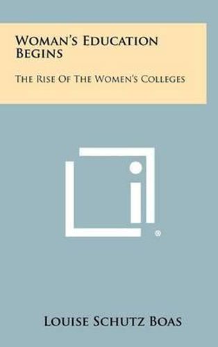 Woman's Education Begins: The Rise of the Women's Colleges