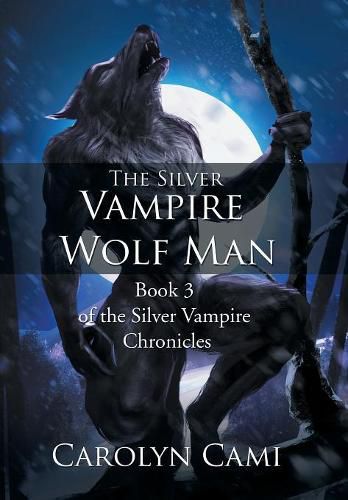 Cover image for The Silver Vampire - Wolf Man: Book 3 of the Silver Vampire Chronicles