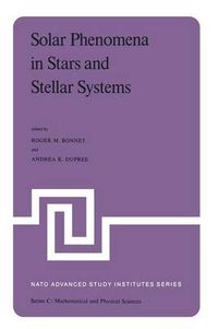 Cover image for Solar Phenomena in Stars and Stellar Systems: Proceedings of the NATO Advanced Study Institute held at Bonas, France, August 25-September 5, 1980