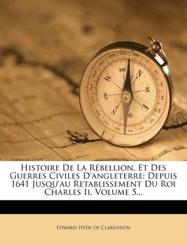 Cover image for Histoire De La Rebellion, Et Des Guerres Civiles D'angleterre