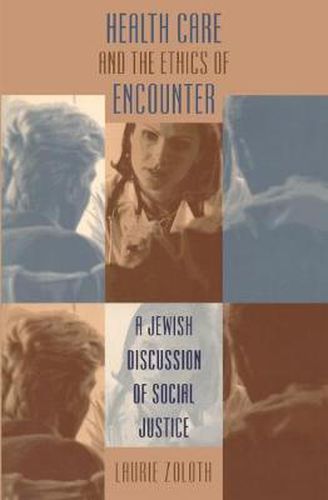 Cover image for Health Care and the Ethics of Encounter: A Jewish Discussion of Social Justice