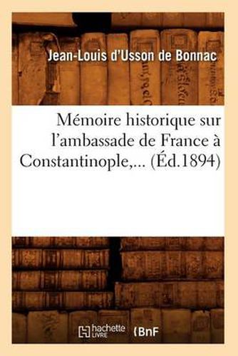 Cover image for Memoire Historique Sur l'Ambassade de France A Constantinople (Ed.1894)