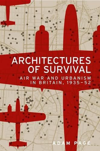 Cover image for Architectures of Survival: Air War and Urbanism in Britain, 1935-52