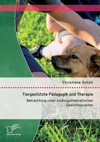 Cover image for Tiergestutzte Padagogik und Therapie: Betrachtung unter bindungstheoretischen Gesichtspunkten