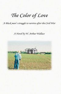 Cover image for The Color of Love: A Black Man's Struggle to Survive After the Civil War