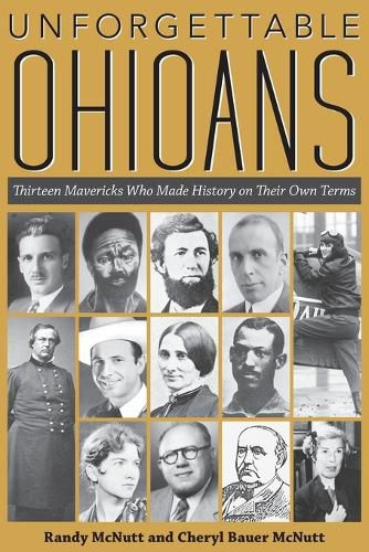 Cover image for Unforgettable Ohioans: Thirteen Mavericks Who Made History on Their Own Times