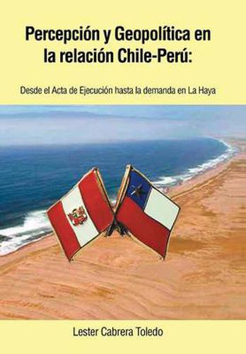 Cover image for Percepcion y Geopolitica En La Relacion Chile-Peru: Desde El ACTA de Ejecucion Hasta La Demanda En La Haya