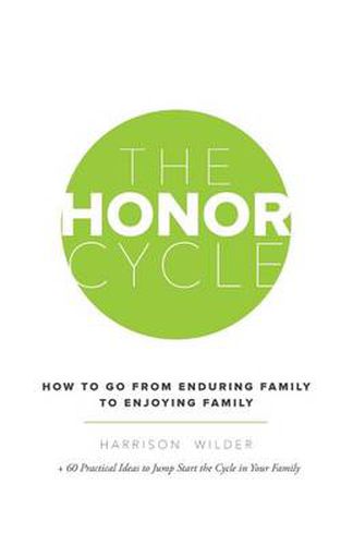 Cover image for The Honor Cycle: How to Go from Enduring Family to Enjoying Family