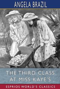 Cover image for The Third Class at Miss Kaye's (Esprios Classics)