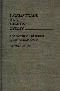 Cover image for World Trade and Payments Cycles: The Advance and Retreat of the Postwar Order