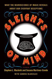 Cover image for Sleights of Mind: What the Neuroscience of Magic Reveals about Our Everyday Deceptions