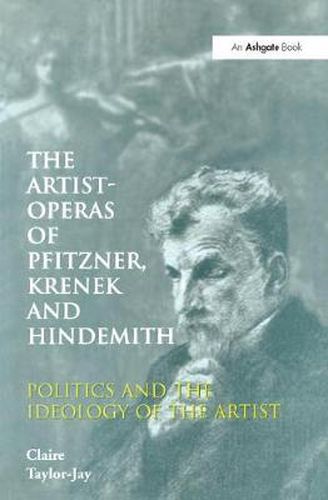 Cover image for The Artist-Operas of Pfitzner, Krenek and Hindemith: Politics and the Ideology of the Artist