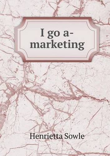 Cover image for I Go A-Marketing