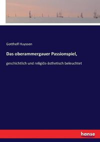 Cover image for Das oberammergauer Passionspiel,: geschichtlich und religioes-asthetisch beleuchtet