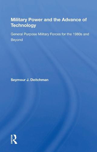 Cover image for Military Power and the Advance of Technology: General Purpose Military Forces for the 1980s and Beyond