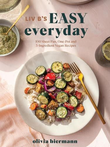 Cover image for LIV B's Easy Everyday: 100 Sheet Pan, One Pot and 5-Ingredient Vegan Recipes