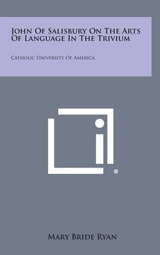 Cover image for John of Salisbury on the Arts of Language in the Trivium: Catholic University of America