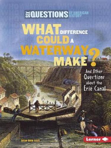 Cover image for What Difference Could A Waterway Make?: And Other Questions About The Erie Canal