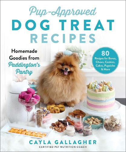 Cover image for Pup-Approved Dog Treat Recipes: 80 Homemade Goodies from Paddington's Pantry