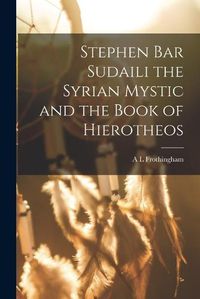 Cover image for Stephen Bar Sudaili the Syrian Mystic and the Book of Hierotheos