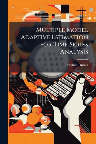 Cover image for Multiple Model Adaptive Estimation for Time Series Analysis