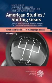 Cover image for American Studies/Shifting Gears: A Publication of the Dfg Research Network 'the Futures of (European) American Studies