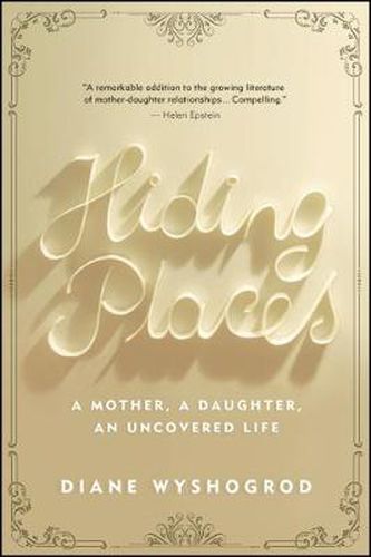 Cover image for Hiding Places: A Mother, a Daughter, an Uncovered Life