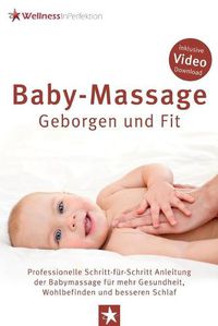 Cover image for Baby-Massage - Geborgen und Fit: Professionelle Schritt-fur-Schritt Anleitung der Babymassage fur mehr Gesundheit, Wohlbefinden und besseren Schlaf