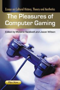 Cover image for The Pleasures of Computer Gaming: Essays on Cultural History, Theory and Aesthetics