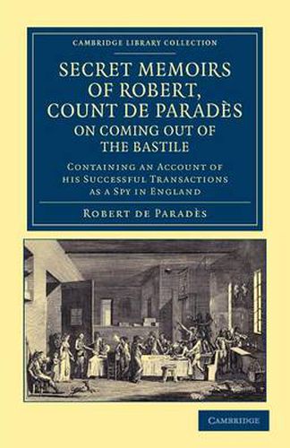 Cover image for Secret Memoirs of Robert, Count de Parades, Written by Himself, on Coming Out of the Bastile: Containing an Account of his Successful Transactions as a Spy in England