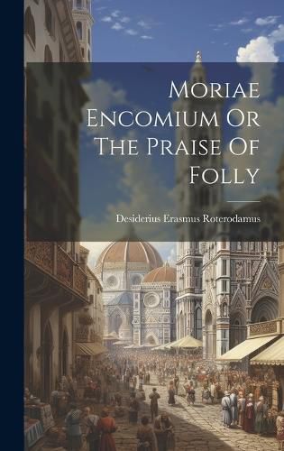 Cover image for Moriae Encomium Or The Praise Of Folly
