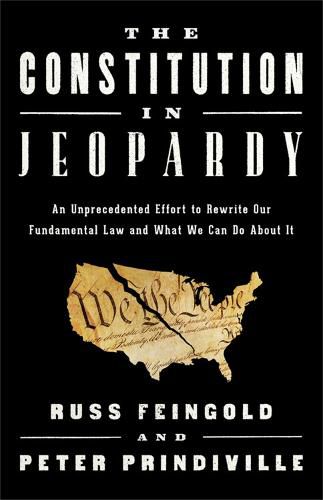 Cover image for The Constitution in Jeopardy: An Unprecedented Effort to Rewrite Our Fundamental Law and What We Can Do About It