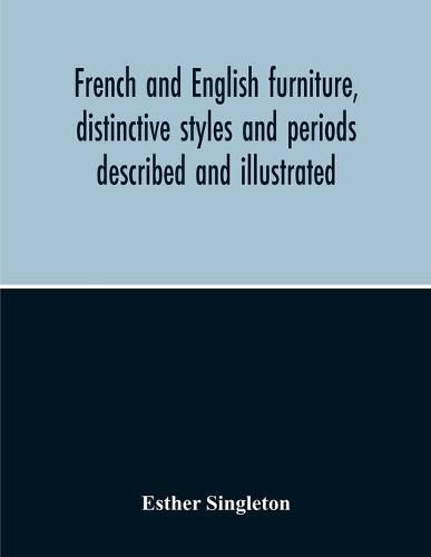 Cover image for French And English Furniture, Distinctive Styles And Periods Described And Illustrated