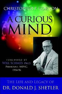 Cover image for A Curious Mind: The Life and Legacy of Dr. Donald J. Shetler