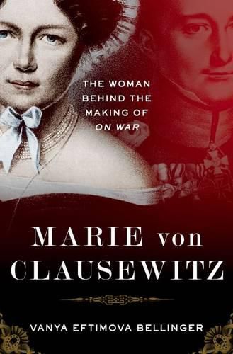 Cover image for Marie von Clausewitz: The Woman Behind the Making of On War