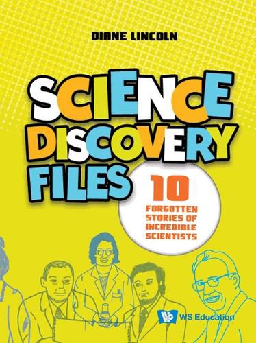 Cover image for Science Discovery Files: 10 Forgotten Stories Of Incredible Scientists