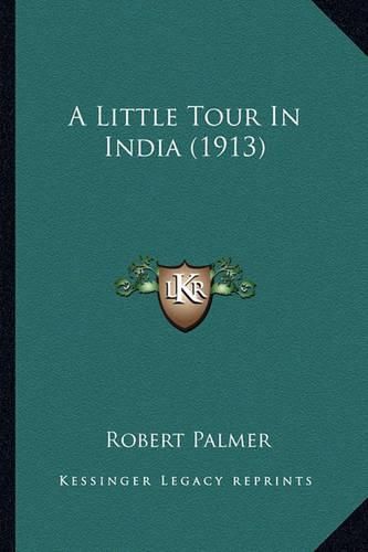 Cover image for A Little Tour in India (1913)