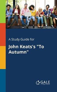 Cover image for A Study Guide for John Keats's To Autumn