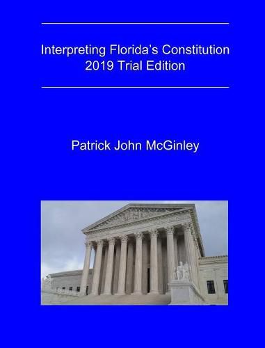 Cover image for Interpreting Florida's Constitution, 2019 Trial Edition