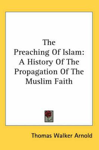 Cover image for The Preaching of Islam: A History of the Propagation of the Muslim Faith