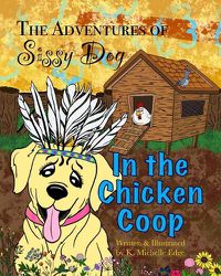 Cover image for The Adventures of Sissy Dog: In the Chicken Coop