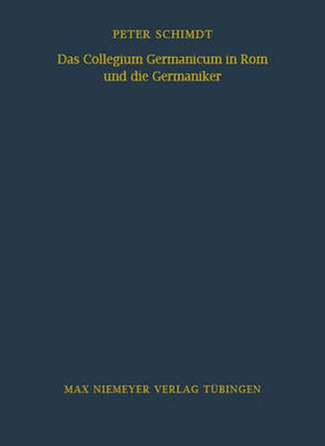 Das Collegium Germanicum in ROM Und Die Germaniker: Zur Funktion Eines Roemischen Auslanderseminars (1552-1914)