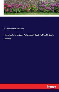 Cover image for Historical characters: Talleyrand, Cobbet, Mackintosh, Canning