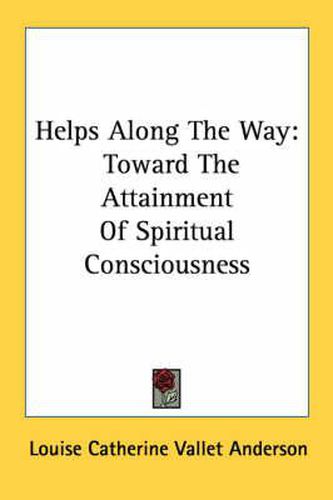 Helps Along the Way: Toward the Attainment of Spiritual Consciousness