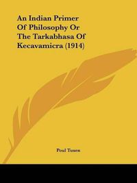 Cover image for An Indian Primer of Philosophy or the Tarkabhasa of Kecavamicra (1914)