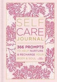 Cover image for Self-Care Journal: 366 Prompts to Help Nurture and Recharge Your Body & Soul