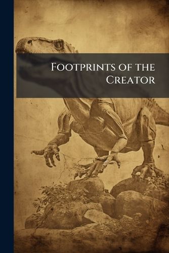 Cover image for Footprints of the Creator: Or, the Asterolepsis of Stromness
