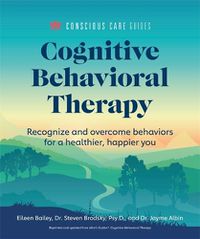 Cover image for Cognitive Behavioral Therapy: Recognize and Overcome Behaviors for a Healthier, Happier You